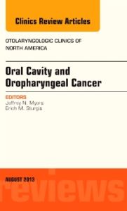 Oral Cavity and Oropharyngeal Cancer, An Issue of Otolaryngologic Clinics