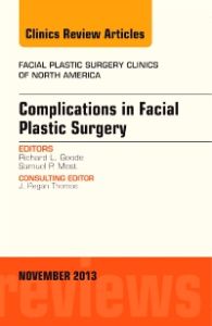 Complications in Facial Plastic Surgery, An Issue of Facial Plastic Surgery Clinics