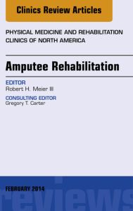 Amputee Rehabilitation, An Issue of Physical Medicine and Rehabilitation Clinics of North America