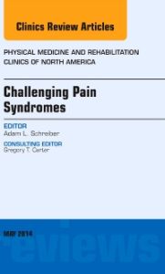 Challenging Pain Syndromes, An Issue of Physical Medicine and Rehabilitation Clinics of North America