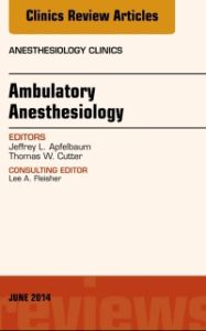 Ambulatory Anesthesia, An Issue of Anesthesiology Clinics