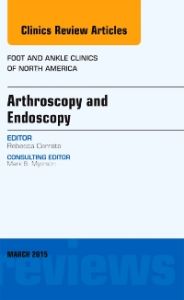 Arthroscopy and Endoscopy, An issue of Foot and Ankle Clinics of North America