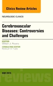 Cerebrovascular Diseases:Controversies and Challenges, An Issue of Neurologic Clinics