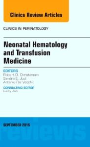 Neonatal Hematology and Transfusion Medicine, An Issue of Clinics in Perinatology