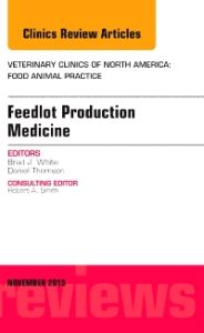 Feedlot Production Medicine, An Issue of Veterinary Clinics of North America: Food Animal Practice 31-3