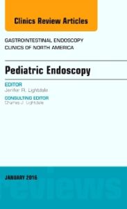 Pediatric Endoscopy, An Issue of Gastrointestinal Endoscopy Clinics of North America