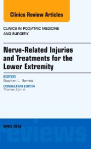 Nerve Related Injuries and Treatments for the Lower Extremity, An Issue of Clinics in Podiatric Medicine and Surgery