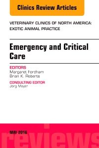 Emergency and Critical Care, An Issue of Veterinary Clinics of North America: Exotic Animal Practice