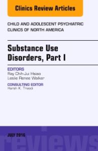 Substance Use Disorders: Part I, An Issue of Child and Adolescent Psychiatric Clinics of North America