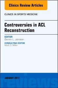 Controversies in ACL Reconstruction, An Issue of Clinics in Sports Medicine