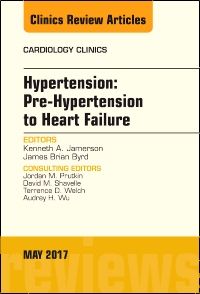 Hypertension: Pre-Hypertension to Heart Failure, An Issue of Cardiology Clinics