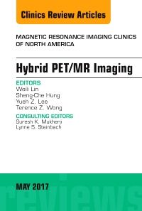 Hybrid PET/MR Imaging, An Issue of Magnetic Resonance Imaging Clinics of North America