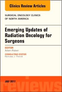 Emerging Updates of Radiation Oncology for Surgeons, An Issue of Surgical Oncology Clinics of North America