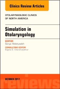 Simulation in Otolaryngology, An Issue of Otolaryngologic Clinics of North America