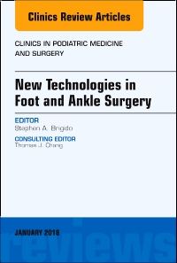 New Technologies in Foot and Ankle Surgery, An Issue of Clinics in Podiatric Medicine and Surgery