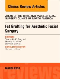 Fat Grafting for Aesthetic Facial Surgery, An Issue of Atlas of the Oral & Maxillofacial Surgery Clinics