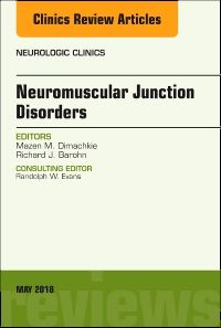 Neuromuscular Junction Disorders, An Issue of Neurologic Clinics