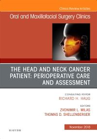 The Head and Neck Cancer Patient: Perioperative Care and Assessment, An Issue of Oral and Maxillofacial Surgery Clinics of North America