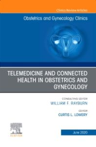 Telemedicine and Connected Health in Obstetrics and Gynecology,An Issue of Obstetrics and Gynecology Clinics