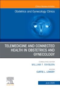 Telemedicine and Connected Health in Obstetrics and Gynecology,An Issue of Obstetrics and Gynecology Clinics