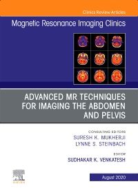 Advanced MR Techniques for Imaging the Abdomen and Pelvis, An Issue of Magnetic Resonance Imaging Clinics of North America