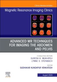 Advanced MR Techniques for Imaging the Abdomen and Pelvis, An Issue of Magnetic Resonance Imaging Clinics of North America, E-Book