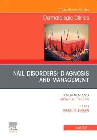 Nail Disorders: Diagnosis and Management, An Issue of Dermatologic Clinics