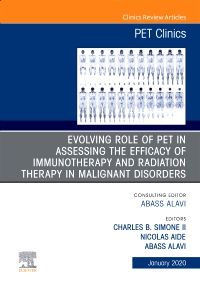 Evolving Role of PET in Assessing the Efficacy of Immunotherapy and Radiation Therapy in Malignant Disorders,An Issue of PET Clinics E-Book