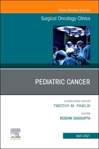 Pediatric Cancer, An Issue of Surgical Oncology Clinics of North America