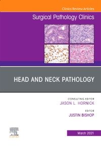 Head and Neck Pathology, An Issue of Surgical Pathology Clinics