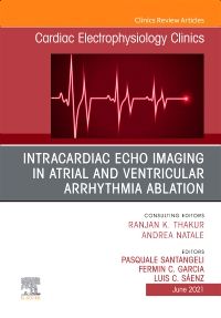 Intracardiac Echo Imaging in Atrial and Ventricular Arrhythmia Ablation, An Issue of Cardiac Electrophysiology Clinics, E-Book