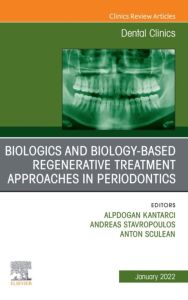 Biologics and Biology-based Regenerative Treatment Approaches in Periodontics, An Issue of Dental Clinics of North America, E-Book