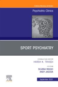 Sport Psychiatry: Maximizing Performance, An Issue of Psychiatric Clinics of North America