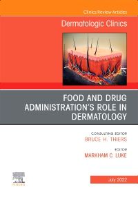 Food and Drug Administration’s Role in Dermatology, An Issue of Dermatologic Clinics,E-Book