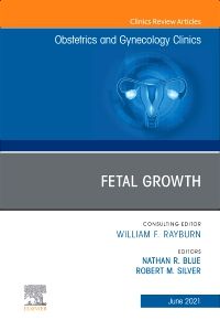 Fetal Growth, An Issue of Obstetrics and Gynecology Clinics. E-Book