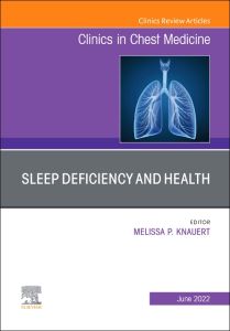 Sleep Deficiency and Health, An Issue of Clinics in Chest Medicine