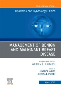 Management of Benign and Malignant Breast Disease, An Issue of Obstetrics and Gynecology Clinics