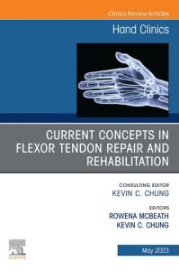 Current Concepts in Flexor Tendon Repair and Rehabilitation, An Issue of Hand Clinics, E-Book