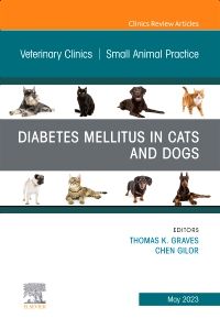 Diabetes Mellitus in Cats and Dogs, An Issue of Veterinary Clinics of North America: Small Animal Practice