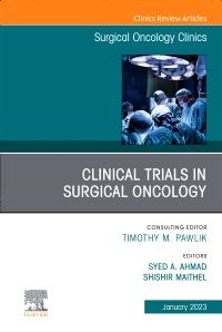 Clinical Trials in Surgical Oncology, An Issue of Surgical Oncology Clinics of North America