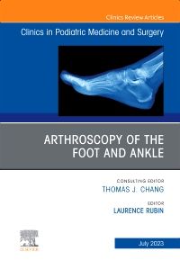 Arthroscopy of the Foot and Ankle, An Issue of Clinics in Podiatric Medicine and Surgery