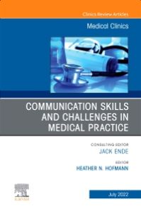 Communication Skills and Challenges in Medical Practice, An Issue of Medical Clinics of North America