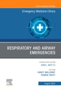 Respiratory and Airway Emergencies , An Issue of Emergency Medicine Clinics of North America, E-Book