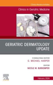 Geriatric Dermatology Update, An Issue of Clinics in Geriatric Medicine, E-Book