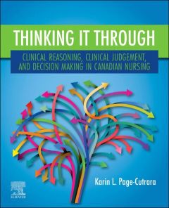 Thinking it Through: Clinical Reasoning, Clinical Judgement, and Decision Making in Canadian Nursing - E-Book