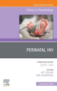 Perinatal HIV, An Issue of Clinics in Perinatology, E-Book