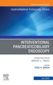 Interventional Pancreaticobiliary Endoscopy, An Issue of Gastrointestinal Endoscopy Clinics, E-Book