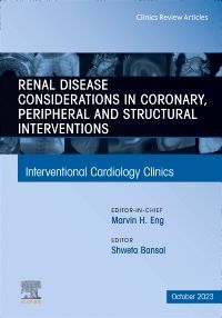 Renal Disease and coronary, peripheral and structural interventions, An Issue of Interventional Cardiology Clinics