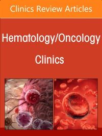 New Developments in Myeloma, An Issue of Hematology/Oncology Clinics of North America