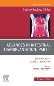 Advances in Intestinal Transplantation, Part II, An Issue of Gastroenterology Clinics of North America, E-Book